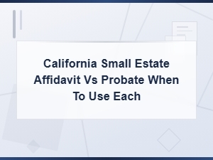 Small Estate Affidavit vs Probate in California