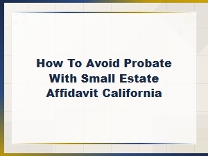 Avoiding Probate with a California Small Estate Affidavit