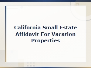 California Small Estate Affidavit for Vacation Properties