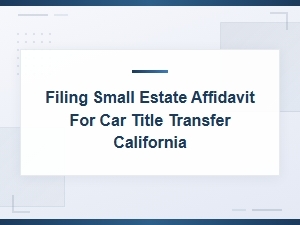 California Small Estate Affidavit for Car Title Transfer