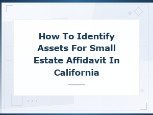 How to Identify Assets for a Ca Small Estate Affidavit