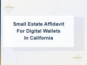California Small Estate Affidavit for Digital Wallets