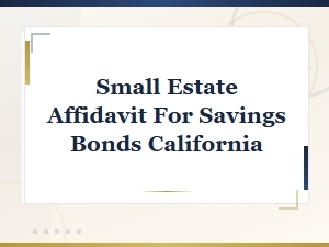 California Small Estate Affidavit: Savings Bonds