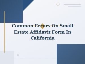 Common Errors on California Small Estate Affidavits