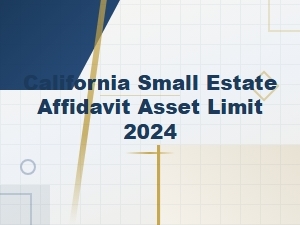 California Small Estate Affidavit Asset Limit for 2024