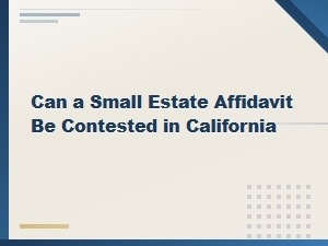 Contesting a Small Estate Affidavit in California
